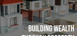 Building Wealth Through Property: Using Rental Income to Grow Your Portfolio