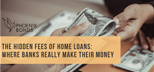 The Hidden Fees of Home Loans: Where Banks Really Make Their Money