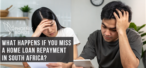 What Happens If You Miss a Home Loan Repayment in South Africa?
