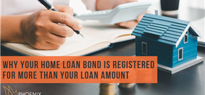 Why Your Home Loan Bond Is Registered for More Than Your Loan Amount
